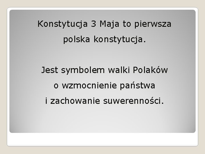Konstytucja 3 Maja to pierwsza polska konstytucja. Jest symbolem walki Polaków o wzmocnienie państwa