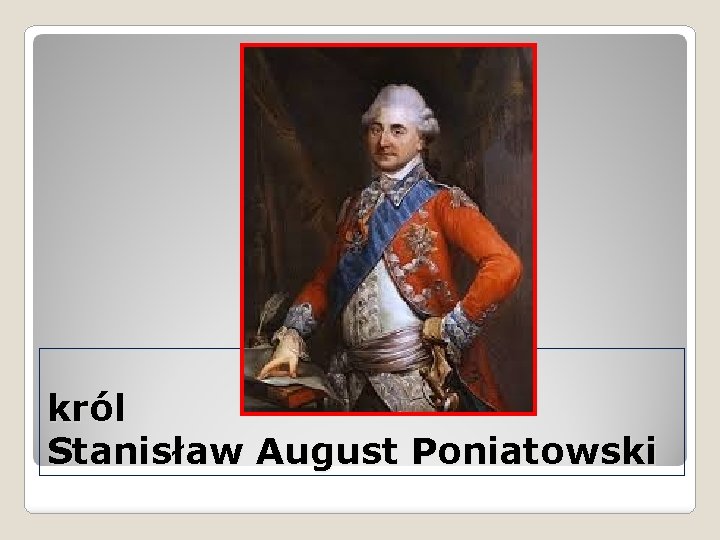 król Stanisław August Poniatowski 