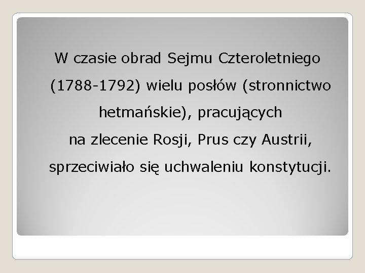 W czasie obrad Sejmu Czteroletniego (1788 -1792) wielu posłów (stronnictwo hetmańskie), pracujących na zlecenie