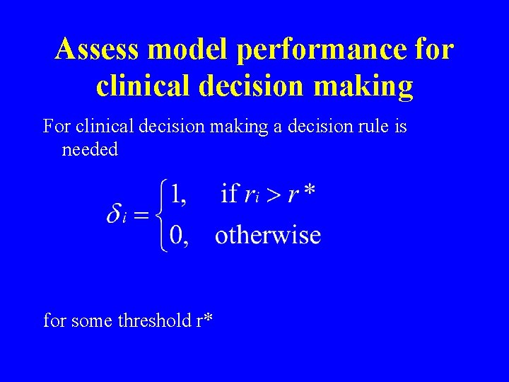 Assess model performance for clinical decision making For clinical decision making a decision rule Assess model performance for clinical decision making For clinical decision making a decision rule