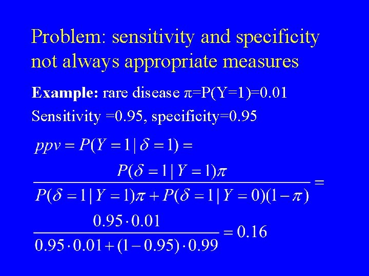 Problem: sensitivity and specificity not always appropriate measures Example: rare disease π=P(Y=1)=0. 01 Sensitivity Problem: sensitivity and specificity not always appropriate measures Example: rare disease π=P(Y=1)=0. 01 Sensitivity