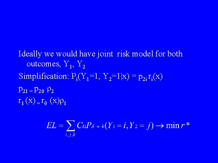 Ideally we would have joint risk model for both outcomes, Y 1, Y 2 Ideally we would have joint risk model for both outcomes, Y 1, Y 2