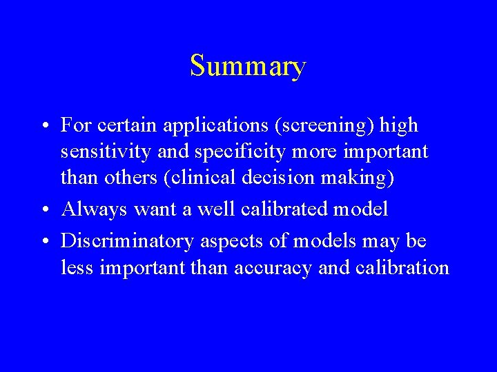 Summary • For certain applications (screening) high sensitivity and specificity more important than others Summary • For certain applications (screening) high sensitivity and specificity more important than others
