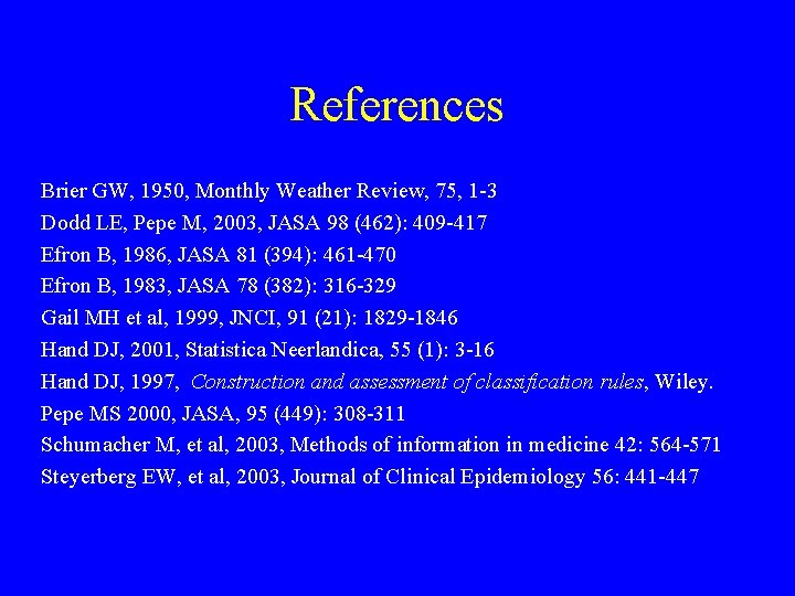 References Brier GW, 1950, Monthly Weather Review, 75, 1 -3 Dodd LE, Pepe M, References Brier GW, 1950, Monthly Weather Review, 75, 1 -3 Dodd LE, Pepe M,