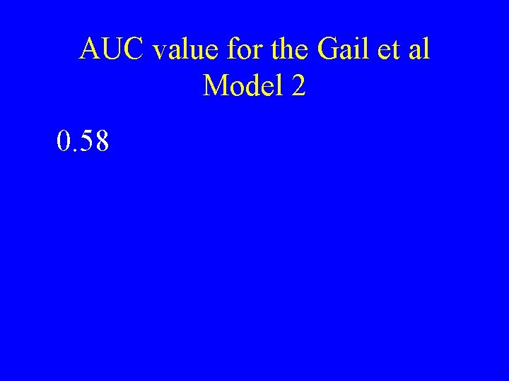 AUC value for the Gail et al Model 2 0. 58 AUC value for the Gail et al Model 2 0. 58