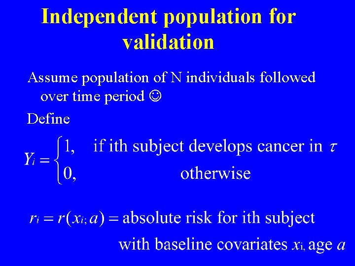 Independent population for validation Assume population of N individuals followed over time period Define Independent population for validation Assume population of N individuals followed over time period Define