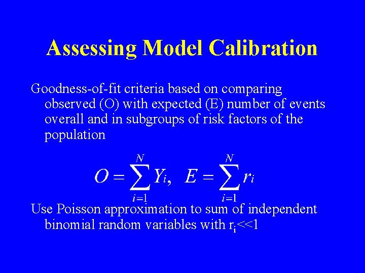 Assessing Model Calibration Goodness-of-fit criteria based on comparing observed (O) with expected (E) number Assessing Model Calibration Goodness-of-fit criteria based on comparing observed (O) with expected (E) number