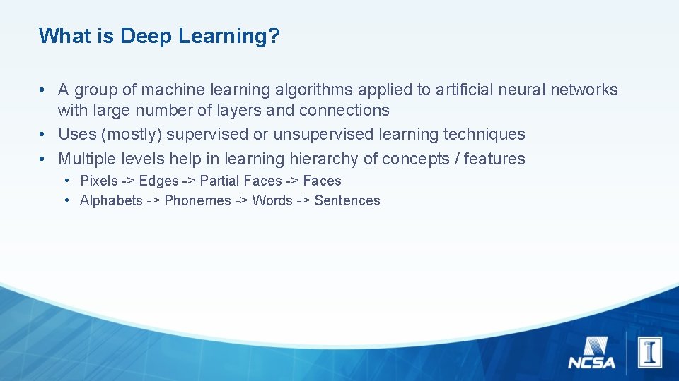 What is Deep Learning? • A group of machine learning algorithms applied to artificial