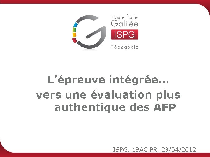 L’épreuve intégrée… vers une évaluation plus authentique des AFP ISPG, 1 BAC PR, 23/04/2012