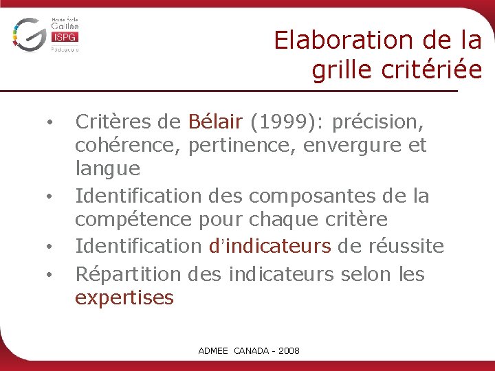 Elaboration de la grille critériée • • Critères de Bélair (1999): précision, cohérence, pertinence,