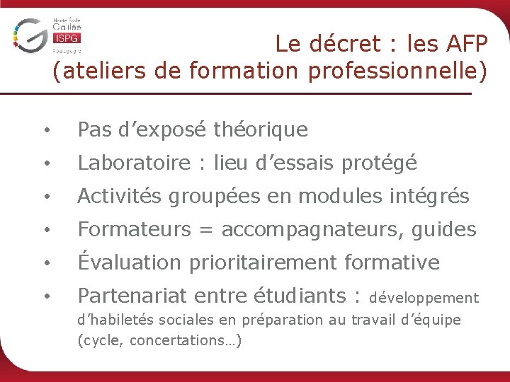 Le décret : les AFP (ateliers de formation professionnelle) • Pas d’exposé théorique •