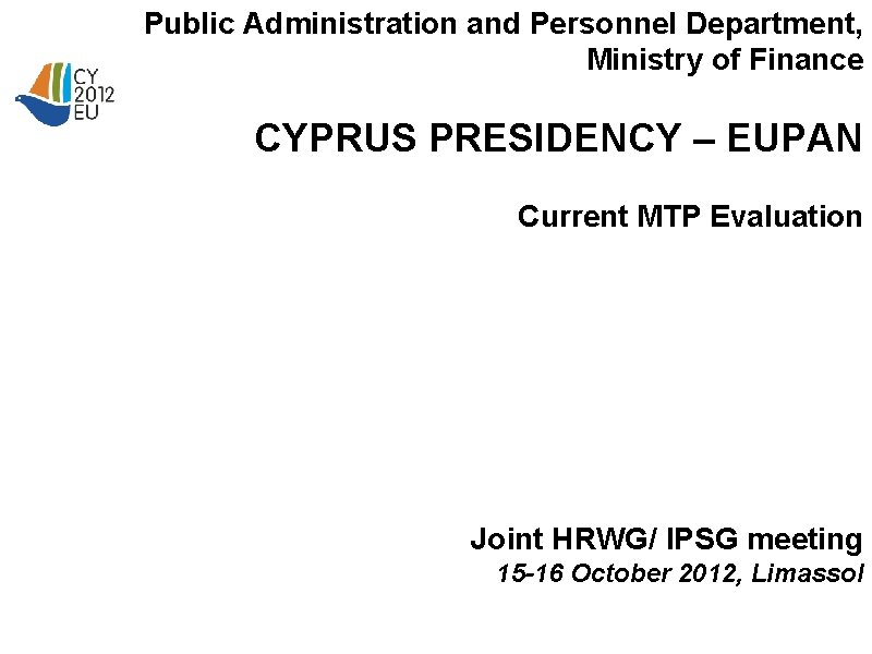 Public Administration and Personnel Department, Ministry of Finance CYPRUS PRESIDENCY – EUPAN Current MTP
