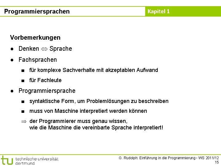 Kapitel 1 Programmiersprachen Vorbemerkungen ● Denken Sprache ● Fachsprachen ■ für komplexe Sachverhalte mit