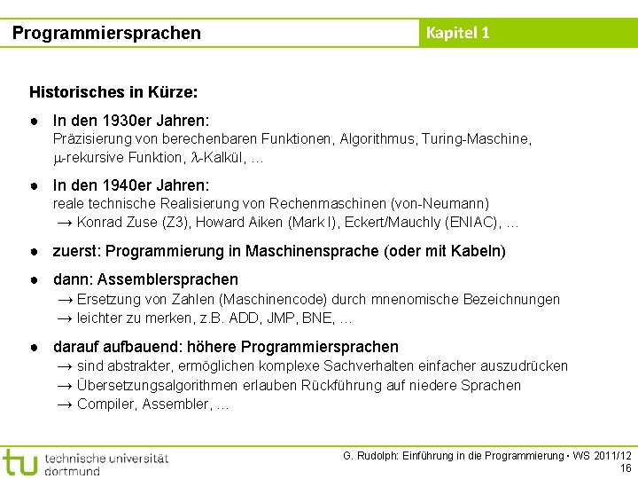 Programmiersprachen Kapitel 1 Historisches in Kürze: ● In den 1930 er Jahren: Präzisierung von