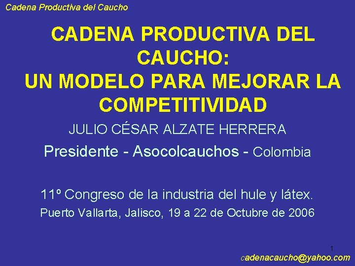 Cadena Productiva del Caucho CADENA PRODUCTIVA DEL CAUCHO: UN MODELO PARA MEJORAR LA COMPETITIVIDAD