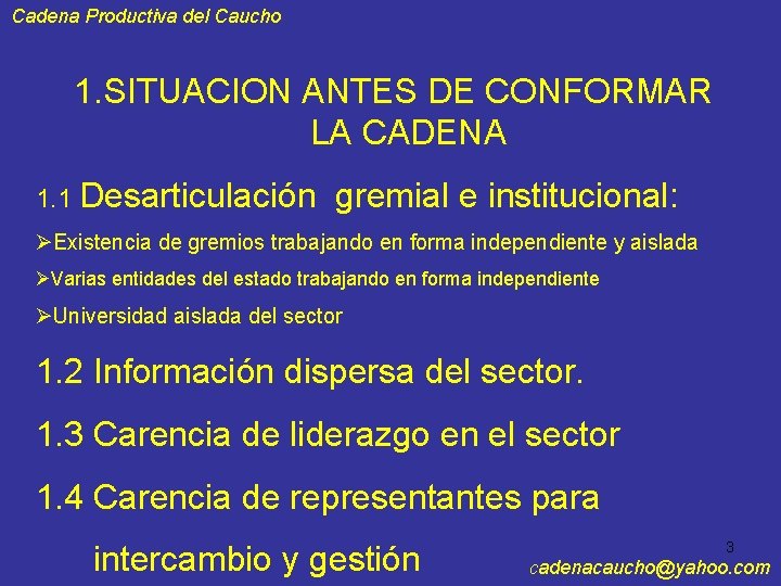 Cadena Productiva del Caucho 1. SITUACION ANTES DE CONFORMAR LA CADENA 1. 1 Desarticulación