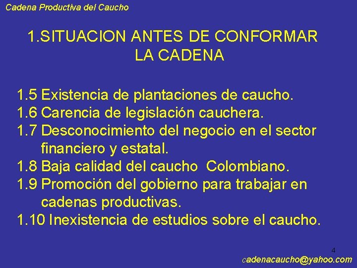 Cadena Productiva del Caucho 1. SITUACION ANTES DE CONFORMAR LA CADENA 1. 5 Existencia