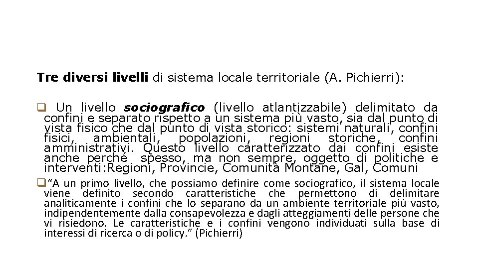 Tre diversi livelli di sistema locale territoriale (A. Pichierri): q Un livello sociografico (livello