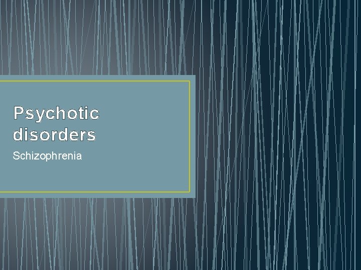 Psychotic disorders Schizophrenia 