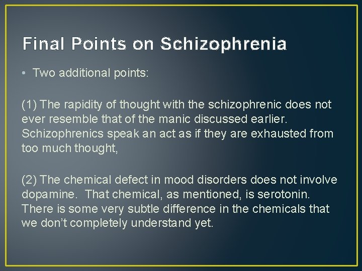 Final Points on Schizophrenia • Two additional points: (1) The rapidity of thought with