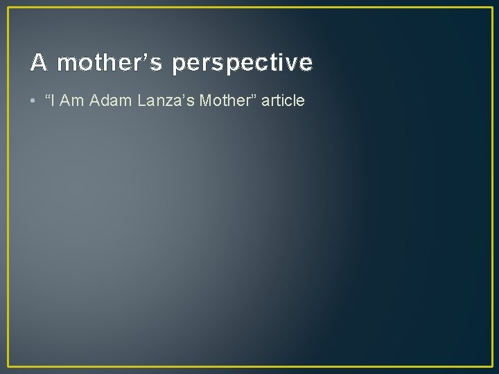 A mother’s perspective • “I Am Adam Lanza’s Mother” article 