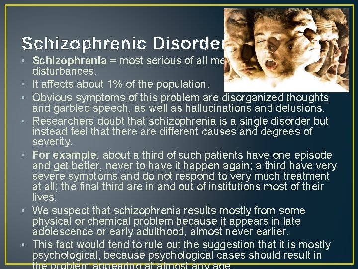 Schizophrenic Disorders • Schizophrenia = most serious of all mental disturbances. • It affects