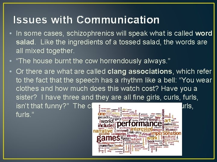 Issues with Communication • In some cases, schizophrenics will speak what is called word