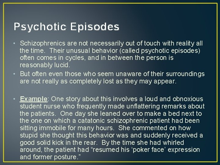 Psychotic Episodes • Schizophrenics are not necessarily out of touch with reality all the