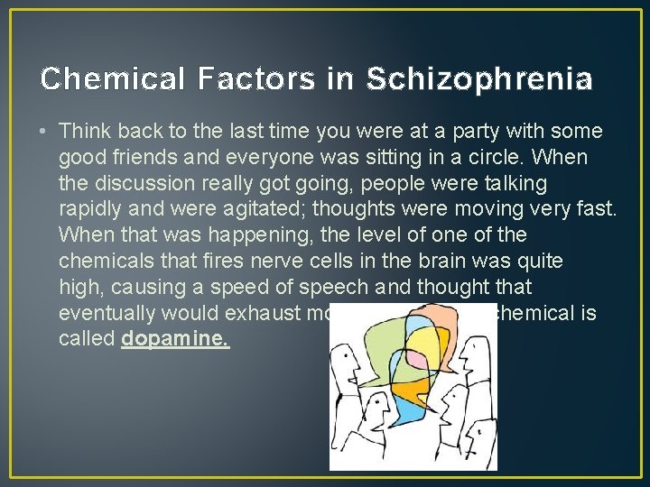 Chemical Factors in Schizophrenia • Think back to the last time you were at