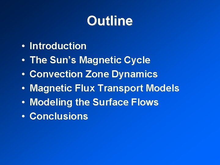 Outline • • • Introduction The Sun’s Magnetic Cycle Convection Zone Dynamics Magnetic Flux