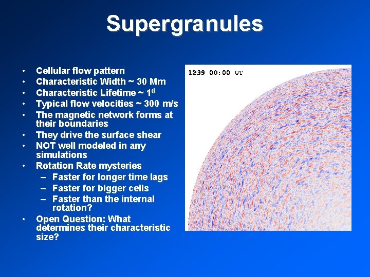 Supergranules • • • Cellular flow pattern Characteristic Width ~ 30 Mm Characteristic Lifetime