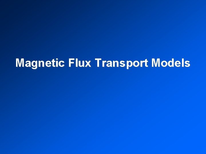 Magnetic Flux Transport Models 