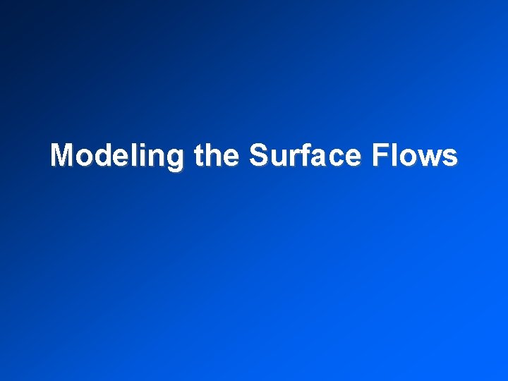 Modeling the Surface Flows 