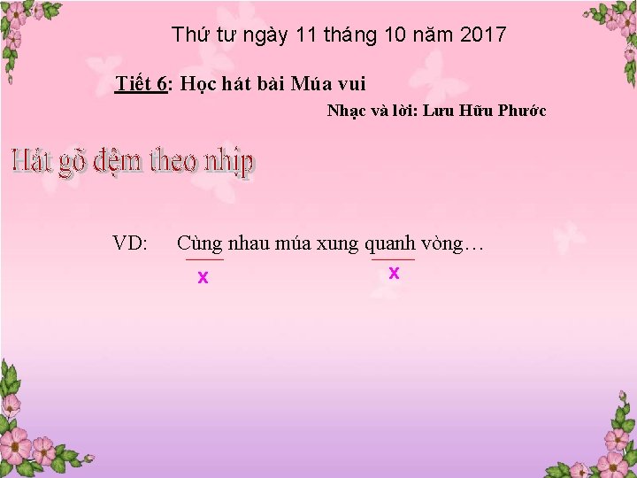 Thứ tư ngày 11 tháng 10 năm 2017 Tiết 6: Học hát bài Múa