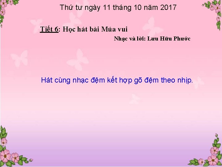 Thứ tư ngày 11 tháng 10 năm 2017 Tiết 6: Học hát bài Múa