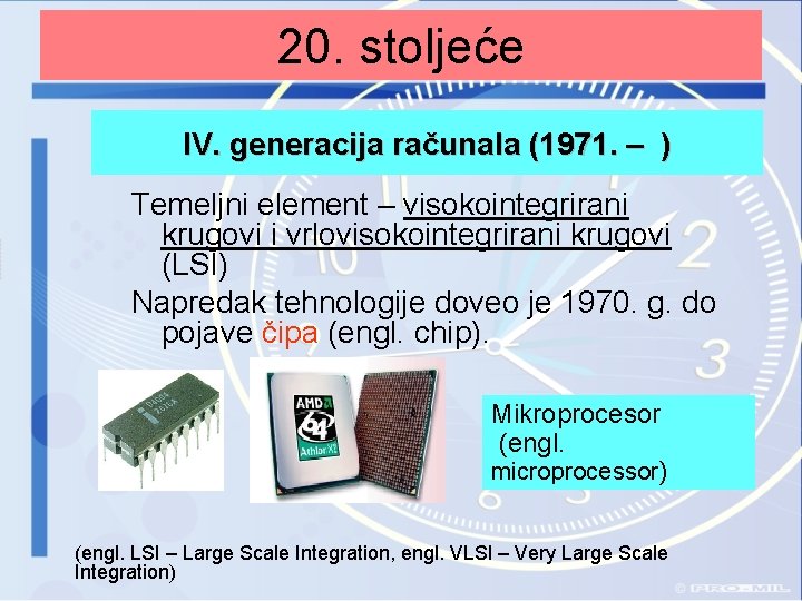 20. stoljeće IV. generacija računala (1971. – ) Temeljni element – visokointegrirani krugovi i