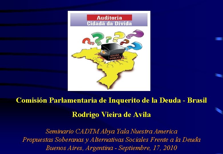 Comisión Parlamentaria de Inquerito de la Deuda - Brasil Rodrigo Vieira de Avila Seminario