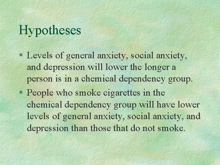 Hypotheses § Levels of general anxiety, social anxiety, and depression will lower the longer Hypotheses § Levels of general anxiety, social anxiety, and depression will lower the longer