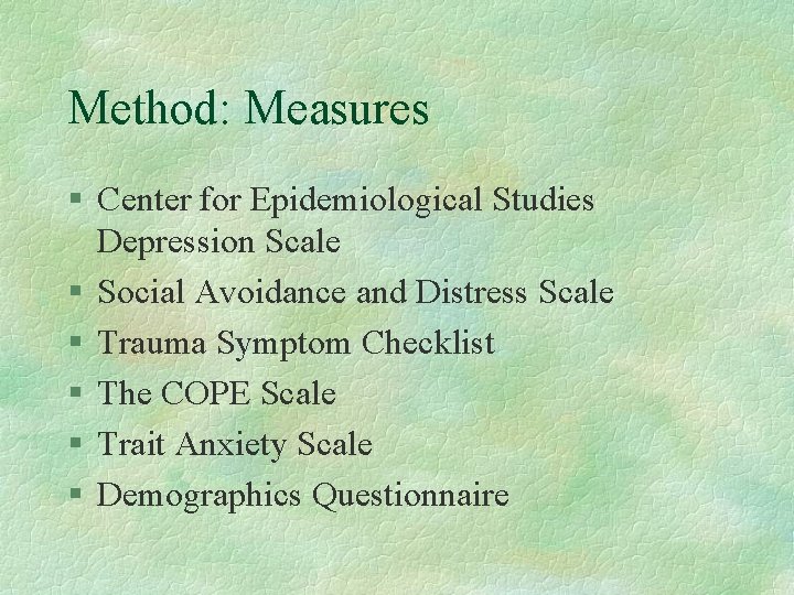 Method: Measures § Center for Epidemiological Studies Depression Scale § Social Avoidance and Distress Method: Measures § Center for Epidemiological Studies Depression Scale § Social Avoidance and Distress