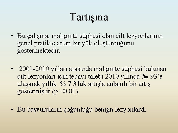 Tartışma • Bu çalışma, malignite şüphesi olan cilt lezyonlarının genel pratikte artan bir yük