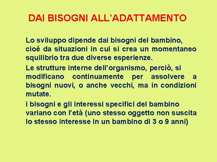 DAI BISOGNI ALL’ADATTAMENTO Lo sviluppo dipende dai bisogni del bambino, cioé da situazioni in