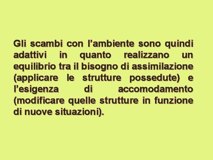 Gli scambi con l’ambiente sono quindi adattivi in quanto realizzano un equilibrio tra il