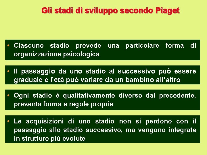 Gli stadi di sviluppo secondo Piaget • Ciascuno stadio prevede una particolare forma di