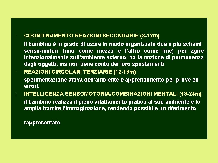  COORDINAMENTO REAZIONI SECONDARIE (8 -12 m) Il bambino è in grado di usare