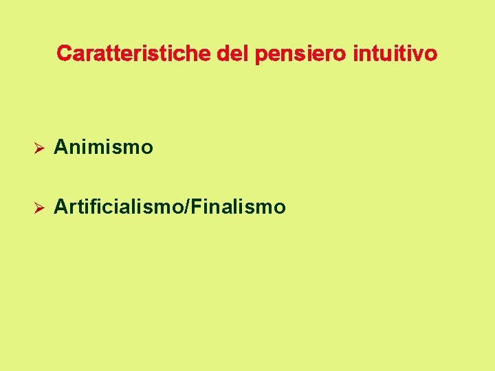 Caratteristiche del pensiero intuitivo Ø Animismo Ø Artificialismo/Finalismo 