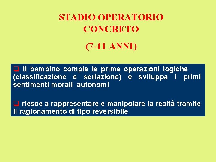 STADIO OPERATORIO CONCRETO (7 -11 ANNI) q Il bambino compie le prime operazioni logiche