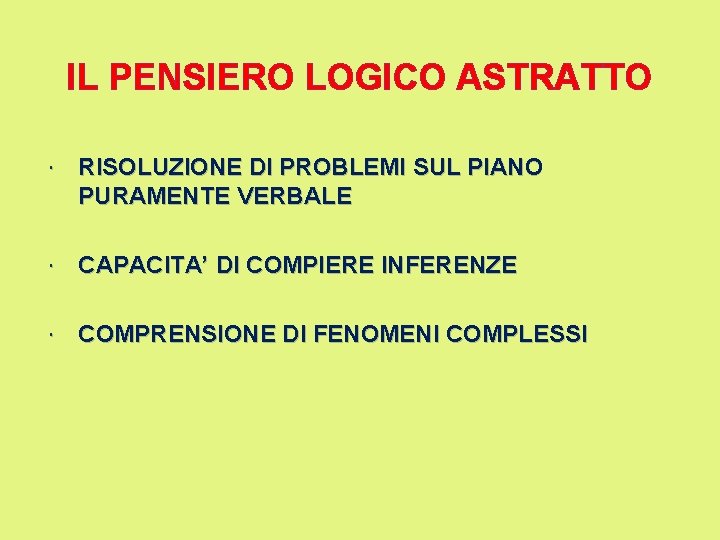 IL PENSIERO LOGICO ASTRATTO RISOLUZIONE DI PROBLEMI SUL PIANO PURAMENTE VERBALE CAPACITA’ DI COMPIERE