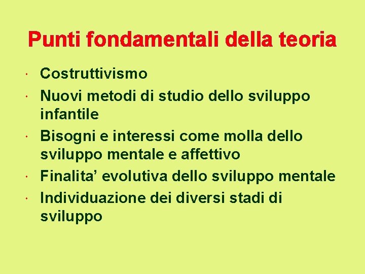 Punti fondamentali della teoria Costruttivismo Nuovi metodi di studio dello sviluppo infantile Bisogni e