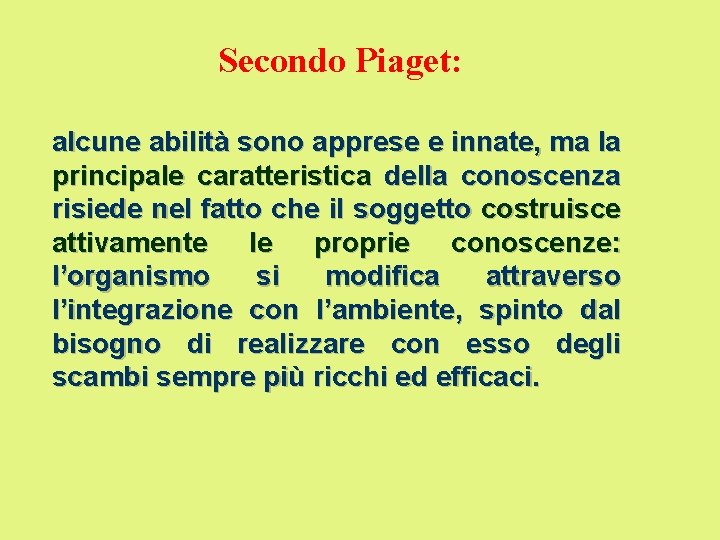 Secondo Piaget: alcune abilità sono apprese e innate, ma la principale caratteristica della conoscenza