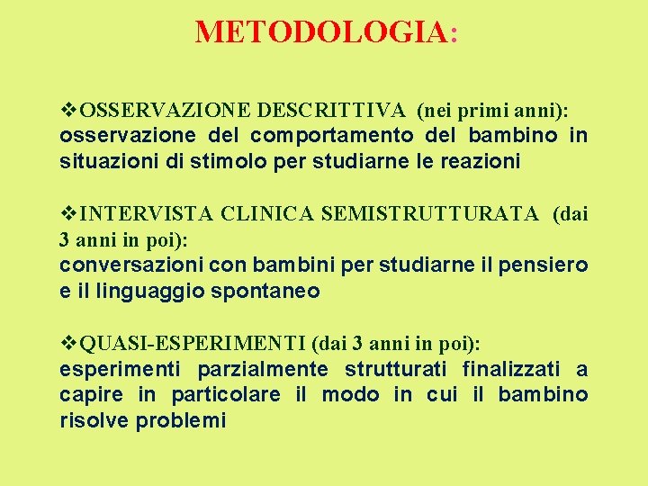 METODOLOGIA: v. OSSERVAZIONE DESCRITTIVA (nei primi anni): osservazione del comportamento del bambino in situazioni